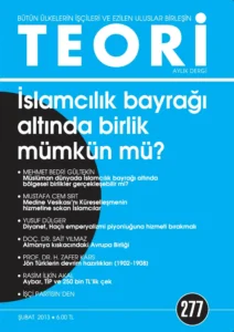 İSLAMCILIK BAYRAĞI ALTINDA BİRLİK MÜMKÜN MÜ? | Teori Şubat 2013